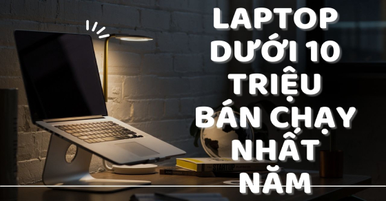 Top 5 laptop dưới 10 triệu bán chạy nhất năm 2023 tại Thế Giới Di Động